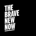 The Brave New Now