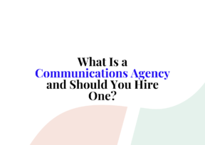 What Is a Communications Agency and Should You Hire One?