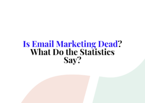 Is Email Marketing Dead? What Do the Statistics Say?