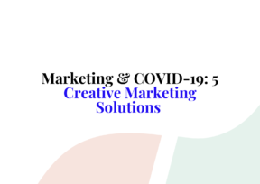 Marketing & COVID-19: 5 Creative Marketing Solutions 🦠