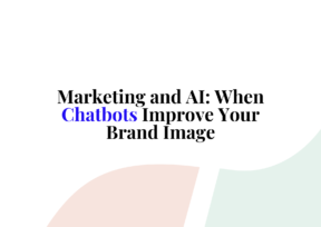 Marketing and AI: When Chatbots Improve Your Brand Image