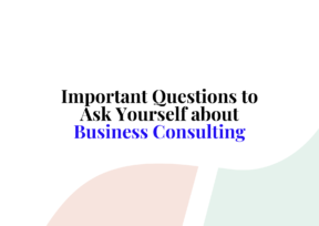 Important Questions to Ask Yourself about Business Consulting