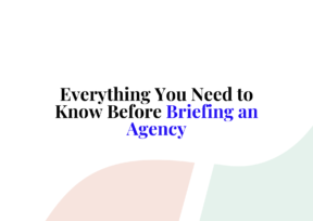 Everything You Need to Know Before Briefing an Agency