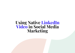Using Native LinkedIn Video in Social Media Marketing