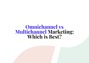 Omnichannel vs Multichannel Marketing: Which is Best?