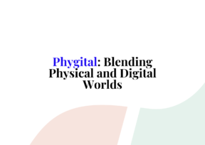 Phygital: Blending Physical and Digital Worlds