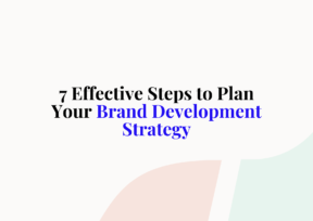 7 Effective Steps to Plan Your Brand Development Strategy