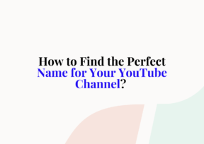 YouTube: How to Find the Perfect Name for Your Channel?