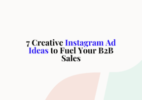 7 Creative Instagram Ad Ideas to Fuel Your B2B Sales