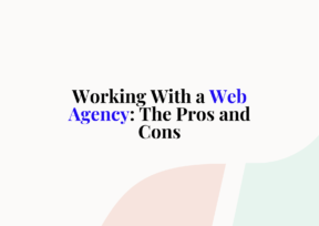 Working With a Web Agency: The Pros and Cons