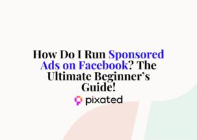 How Do I Run Sponsored Ads on Facebook? The Ultimate Beginner’s Guide!