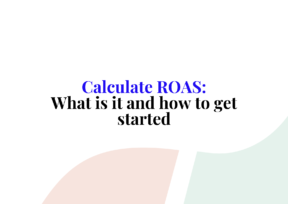 How To Calculate ROAS for Measuring Effectiveness of Ad Campaigns?