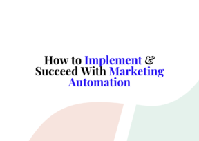 How to Implement & Succeed With Marketing Automation