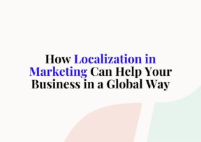 How Localization in Marketing Can Help Your Business in a Global Way