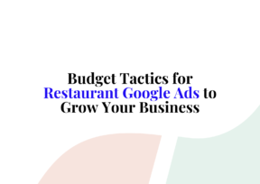 Budget Tactics for Restaurant Google Ads to Grow Your Business