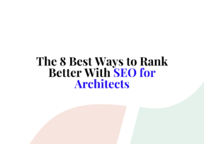 The 8 Best Ways to Rank Better With SEO for Architects