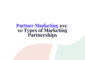 Partner Marketing 101: 10 Types of Marketing Partnerships