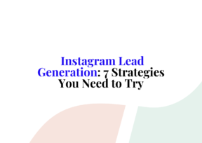 Instagram Lead Generation: 7 Strategies You Need to Try