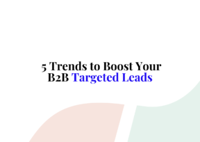 5 Trends to Boost Your B2B Targeted Leads