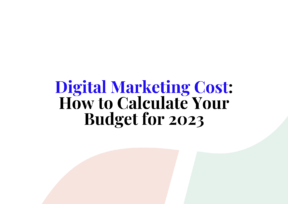 Digital Marketing Cost: How to Calculate Your Budget for 2023