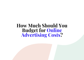How Much Should You Budget for Online Advertising Costs?