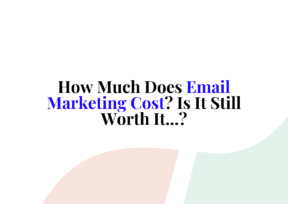 How Much Does Email Marketing Cost? Is It Still Worth It…?